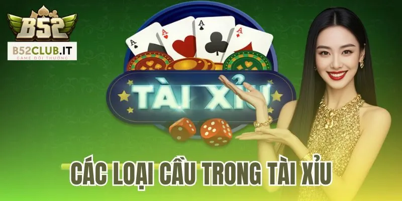 Các Loại Cầu Trong Tài Xỉu Và 3 Dấu Hiệu Nhận Biết B52Club 1 Các Loại Cầu Trong Tài Xỉu