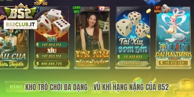 B52 Club - Game Đánh Bài Đổi Thưởng BOM TẤN Số 1 Việt Nam 20 Kho game b52 club đa dạng như kho vũ khí quân sự hạng nặng