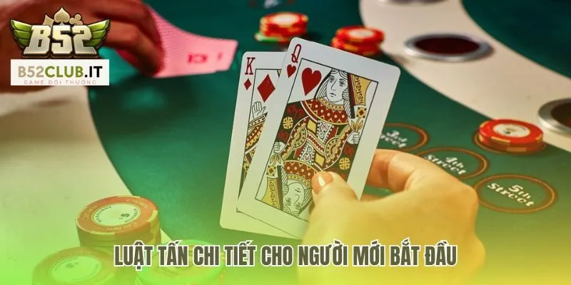 Cách chơi bài Tấn giải thích luật chơi logic và hệ thống